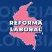 Reforma Laboral de Petro: ¿Beneficio o perjuicio para los trabajadores colombianos?